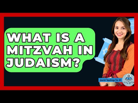 What Is A Mitzvah In Judaism? - Jewish Teachings For All