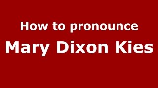 How to pronounce Mary Dixon Kies