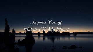 Jaymes Young - Habits Of My Heart (Lyrics)