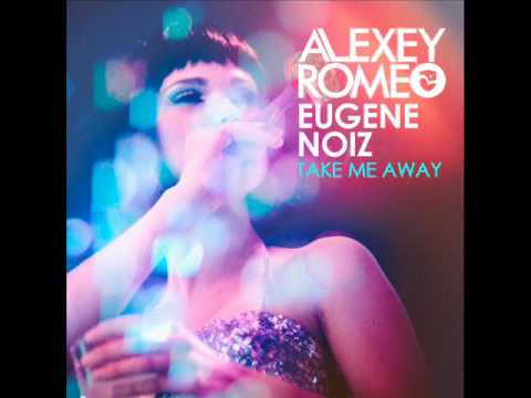 Alexey Romeo & Eugene Noiz - Take Me Away (Club Mix)