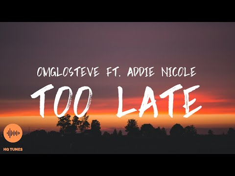 OmgLoSteve - Too Late [Lyrics] ft. Addie Nicole