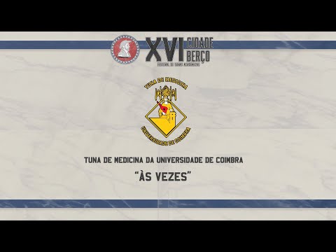 Tuna de Medicina da Universidade de Coimbra - "Às Vezes" | XVI Cidade Berço