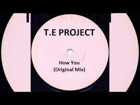 T.E Project - How You (Original Mix)