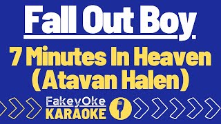 Fall Out Boy - 7 Minutes In Heaven (Atavan Halen) [Karaoke]