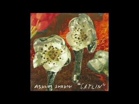 Ashley Shadow - "Catlin"  (Official Audio)
