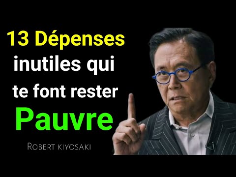 Les 13 dépenses inutiles qui t'empêchent de devenir riche -selon Robert kiyosaki