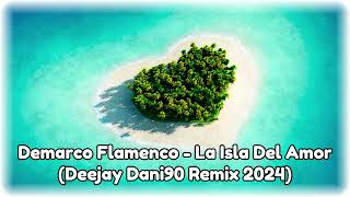 Demarco Flamenco - La Isla Del Amor (Deejay Dani90 Remix 2024)