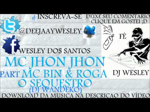 MC JHON JHON PART  MC'S BIN E ROGA ♫♪♫  (DJ WANDEKO)