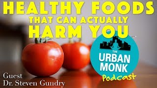 Healthy Foods that Can Actually Harm You with Guest Dr. Steven Gundry