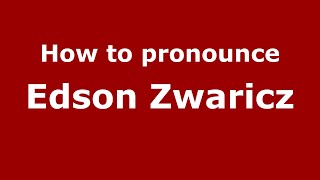 How to pronounce Edson Zwaricz