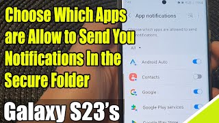 Galaxy S23's: How to Choose Which Apps are Allow to Send You Notifications In the Secure Folder