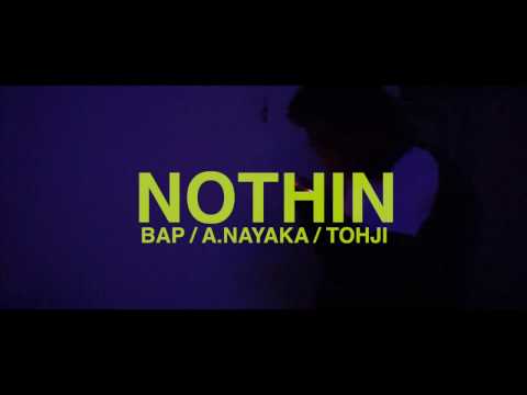 BAP / A.NAYAKA / TOHJI - NOTHIN (OFFICIAL MUSIC VIDEO)