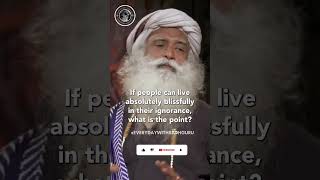 If You Are Ignorant, You Will Suffer | Sadhguru #shorts #sadhguru