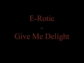 E-Rotic - Give Me Delight 