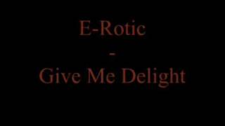 E-Rotic - Give Me Delight