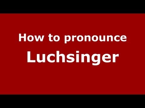 How to Pronounce Luchsinger - PronounceNames.com