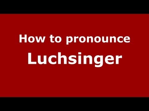 How to pronounce Luchsinger