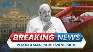 BREAKING NEWS: Pemakaman Paus Fransiskus di Basilika Santa Maria Maggiore Roma, Pelayat Membludak
