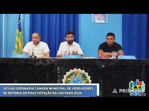 SESSÃO ORDINÁRIA  VOTAÇÃO DA LOA 2026 CÂMARA MUNICIPAL DE BETÂNIA DO PIAUI 13/11/2025
