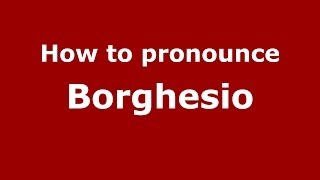 How to pronounce Borghesio