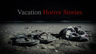 3 Disturbing TRUE Vacation Stories