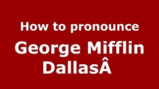 How to pronounce George Mifflin Dallas&acirc;&nbsp;