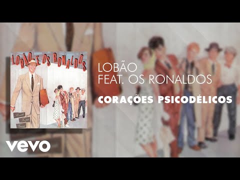 Lobão - Corações Psicodélicos (Áudio Oficial) ft. Os Ronaldos