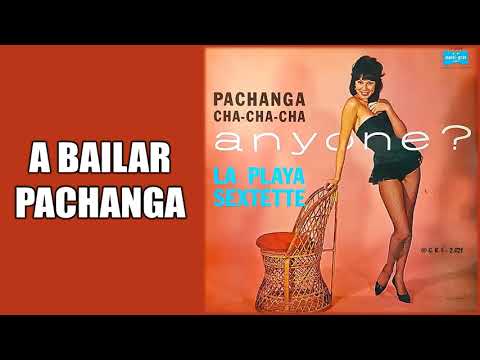 A Bailar Pachanga / La Playa Sextet / (Gonzalo Bolaño Stefanell)
