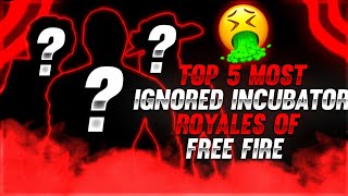 FREE FIRE TOP 5 MOST IGNORED INCUBATOR ROYALES😱🔥|| GARENA FREE FIRE
