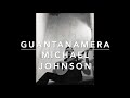 Michael Johnson Guantanamera