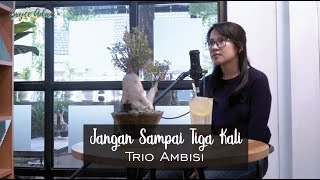 Download lagu JANGAN SAMPAI TIGA KALI - TRIO AMBISI LIVE COVER BRYCE ADAM mp3