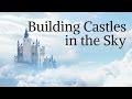 Building Castles in the Sky