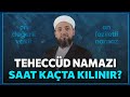 Teheccüd namazı saat kaçta kılınır? | Seher vakti ne zamandır?