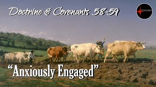 Come Follow Me - Doctrine and Covenants 58-59: "Anxiously Engaged"