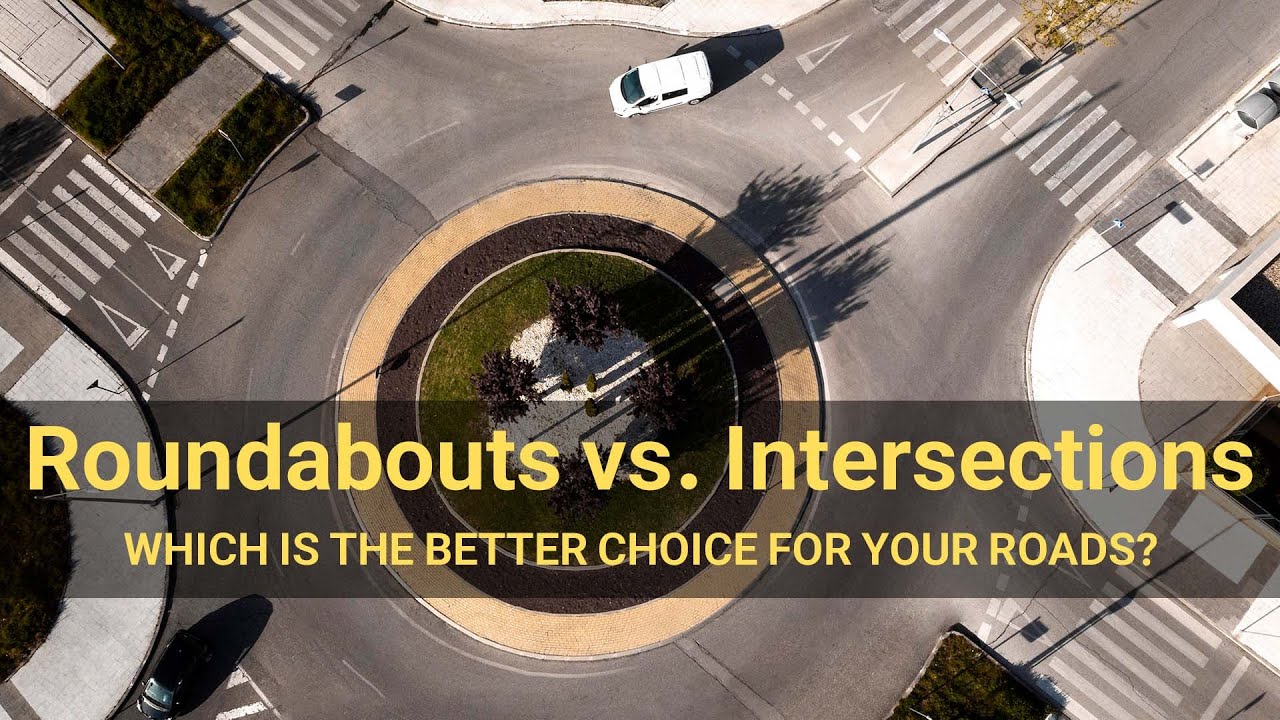 Roundabouts vs. Intersections: Which is the Better Choice for Your Roads?