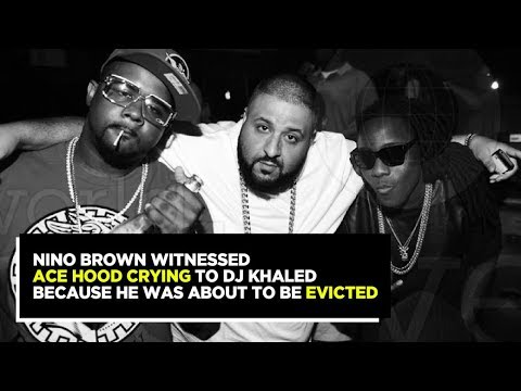 Nino Brown Seen Ace Hood Crying To Dj Khaled Because He Was About To Be Evicted. (Full Interview)