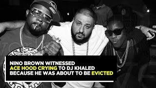 Nino Brown Seen Ace Hood Crying To Dj Khaled Because He Was About To Be Evicted. (Full Interview)