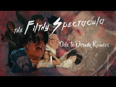 Ode to Drunk Romeos - The Filthy Spectacula