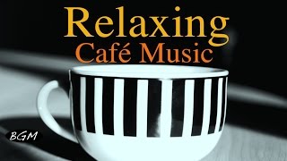 CAFE MUSIC - Relaxing Jazz & Bossa Nova - Piano & Guitar Instrumental Music For Study,Work,Relax