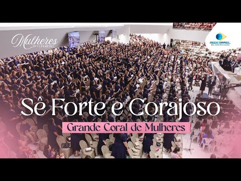 Sê Forte e Corajoso | Grande Coral de Mulheres | 24º Congresso de Mulheres da IEADPE