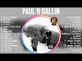 Greatest Hits Paul N Ballin full album 2023 ~ Top Artists To Listen 2023