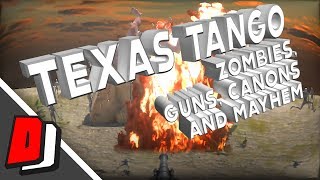 TEXAS TANGO - ZOMBIES, GUNS, CANONS AND MAYHEM!!!