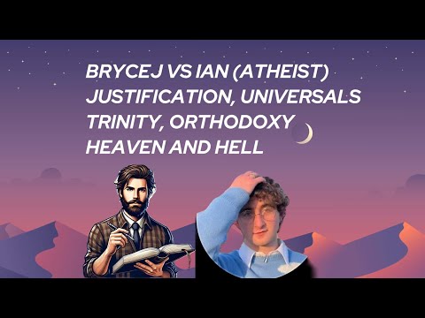 BRYCEJ VS IAN (TIKTOK ATHEIST) - JUSTIFICATION, PROPOSITIONS, TRINITY,  ORTHODOXY, HEAVEN AND HELL,