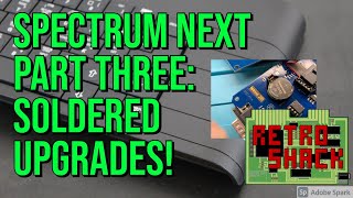 Spectrum Next - Part Three: Soldered Upgrades!