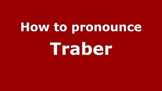 How to pronounce Traber
