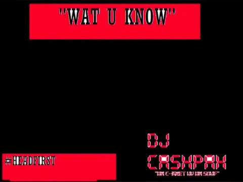 DJ CASHPAH "WAT U KNOW"