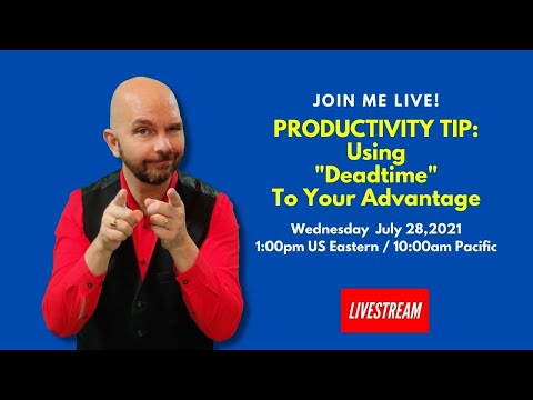 Using "Deadtime" To Your Advantage