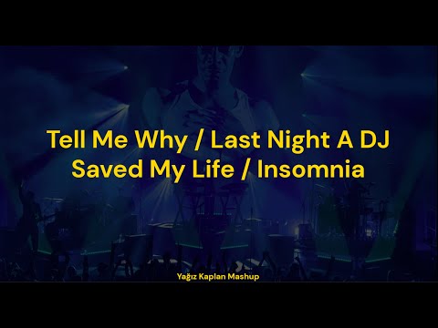 Tell Me Why | Last Night A DJ Saved My Life | Insomnia | Yağız Kaplan Mashup