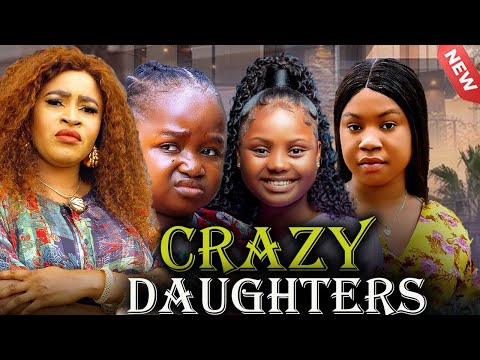 CRAZY DAUGHTERS- MARY IGWE, EBUBE OBIO,ADA KIRIKIRI, MERCY KENNETH, LATEST 2025 Nollywood Movie #new