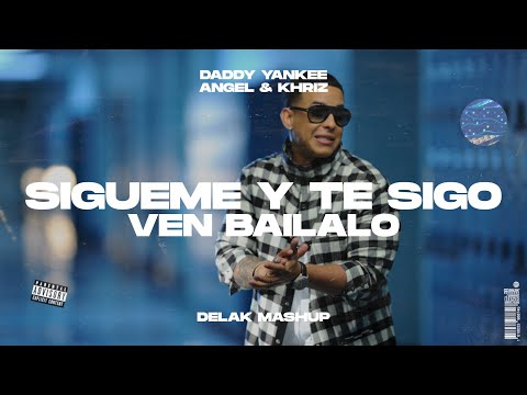 Daddy Yankee x Angel & Khriz - Sigueme Y Te Sigo x Ven Bailalo (Delak Mashup)